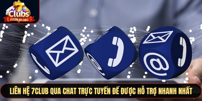 Liên hệ 7CLUB qua chat trực tuyến để được hỗ trợ nhanh nhất
