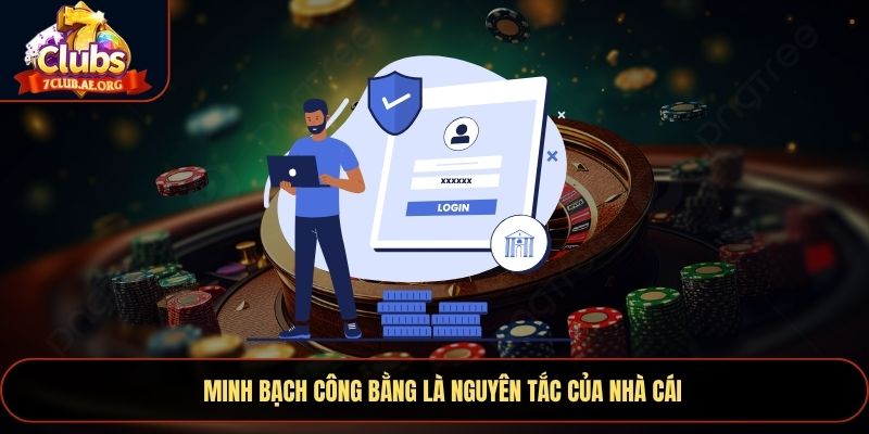 Minh bạch  công bằng là nguyên tắc của nhà cái