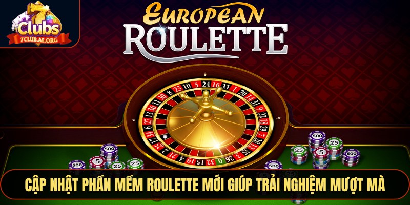 Cập nhật phần mềm Roulette mới giúp trải nghiệm mượt mà